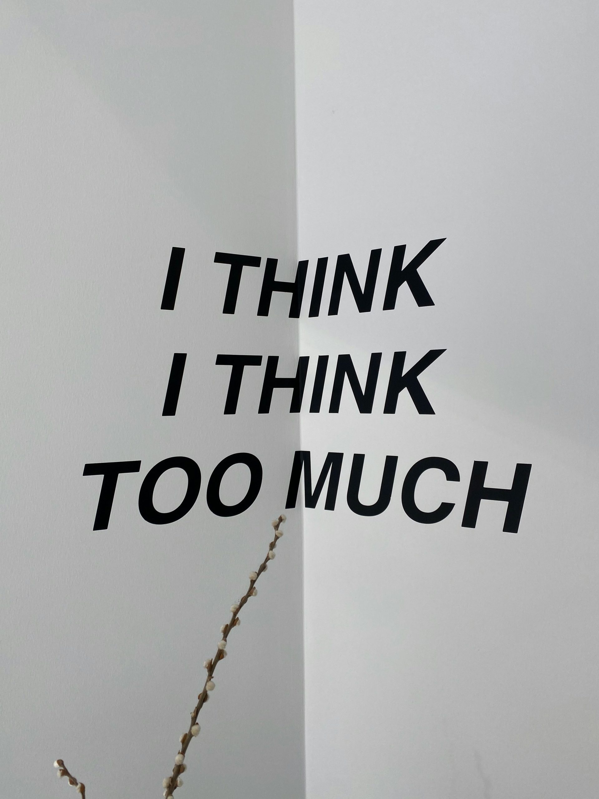 I think I think too much